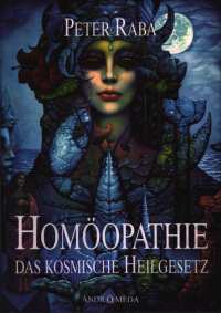 Homöopathie - das kosmische Heilgesetz von P. Raba